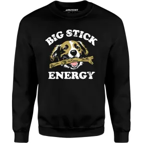 Big Stick Energy - Unisex Sweatshirt