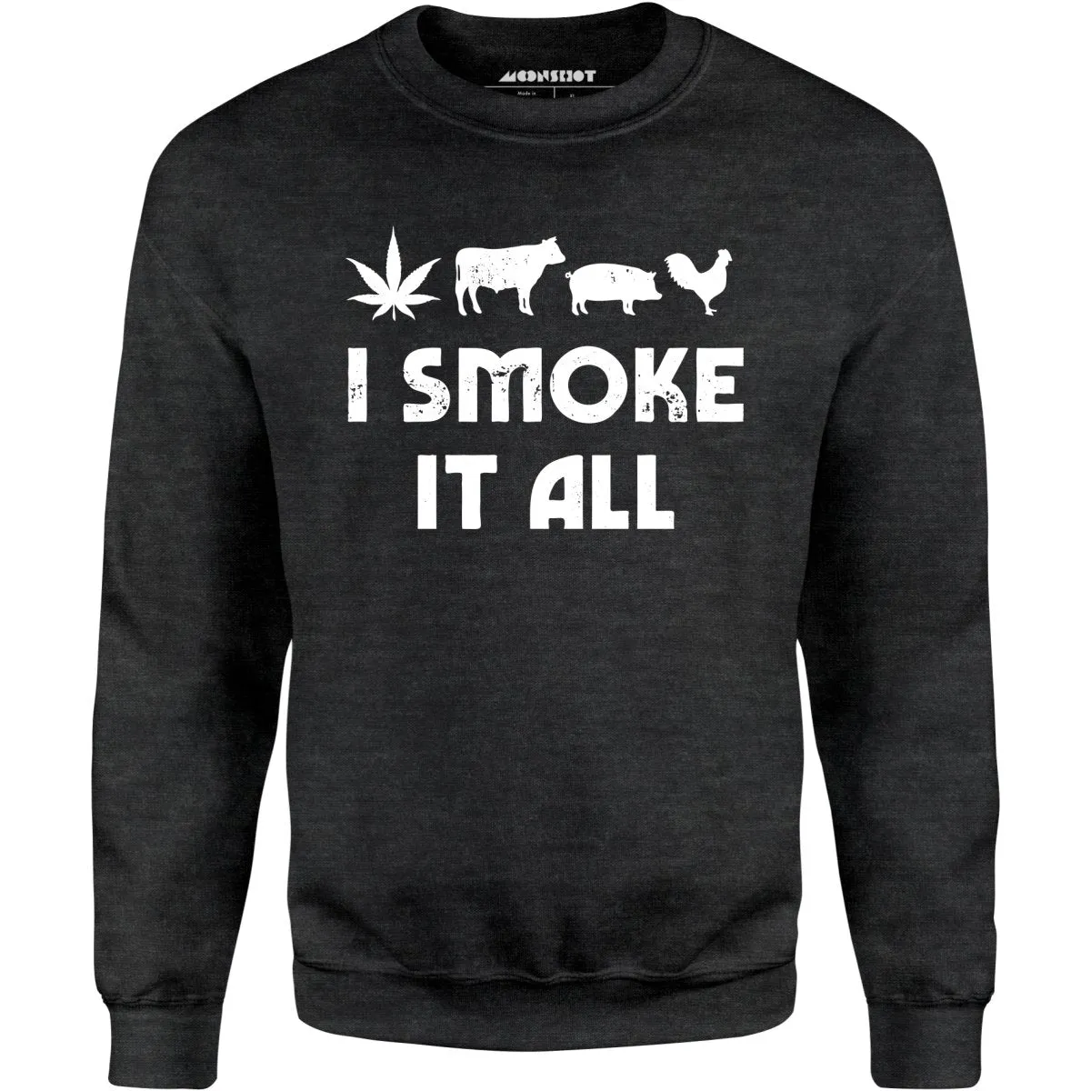 I Smoke it All - Unisex Sweatshirt