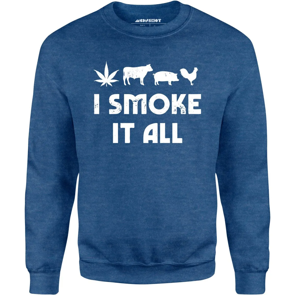 I Smoke it All - Unisex Sweatshirt