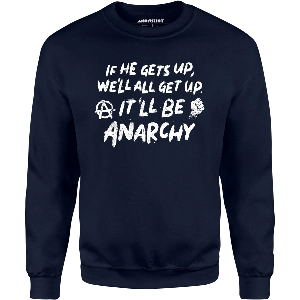 It'll Be Anarchy - Unisex Sweatshirt