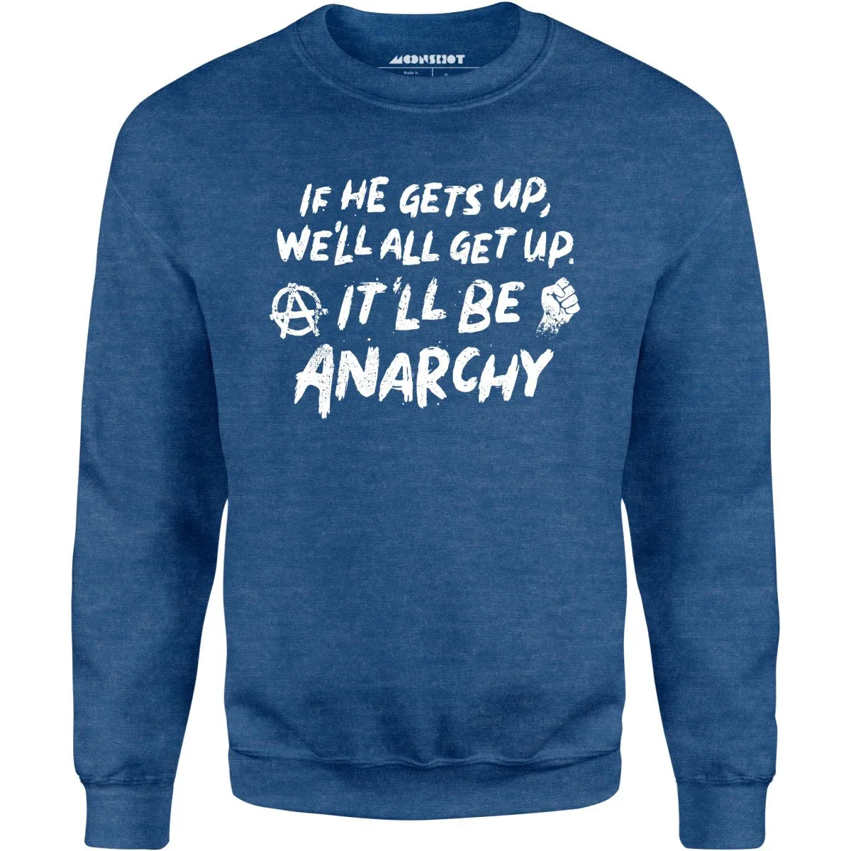 It'll Be Anarchy - Unisex Sweatshirt