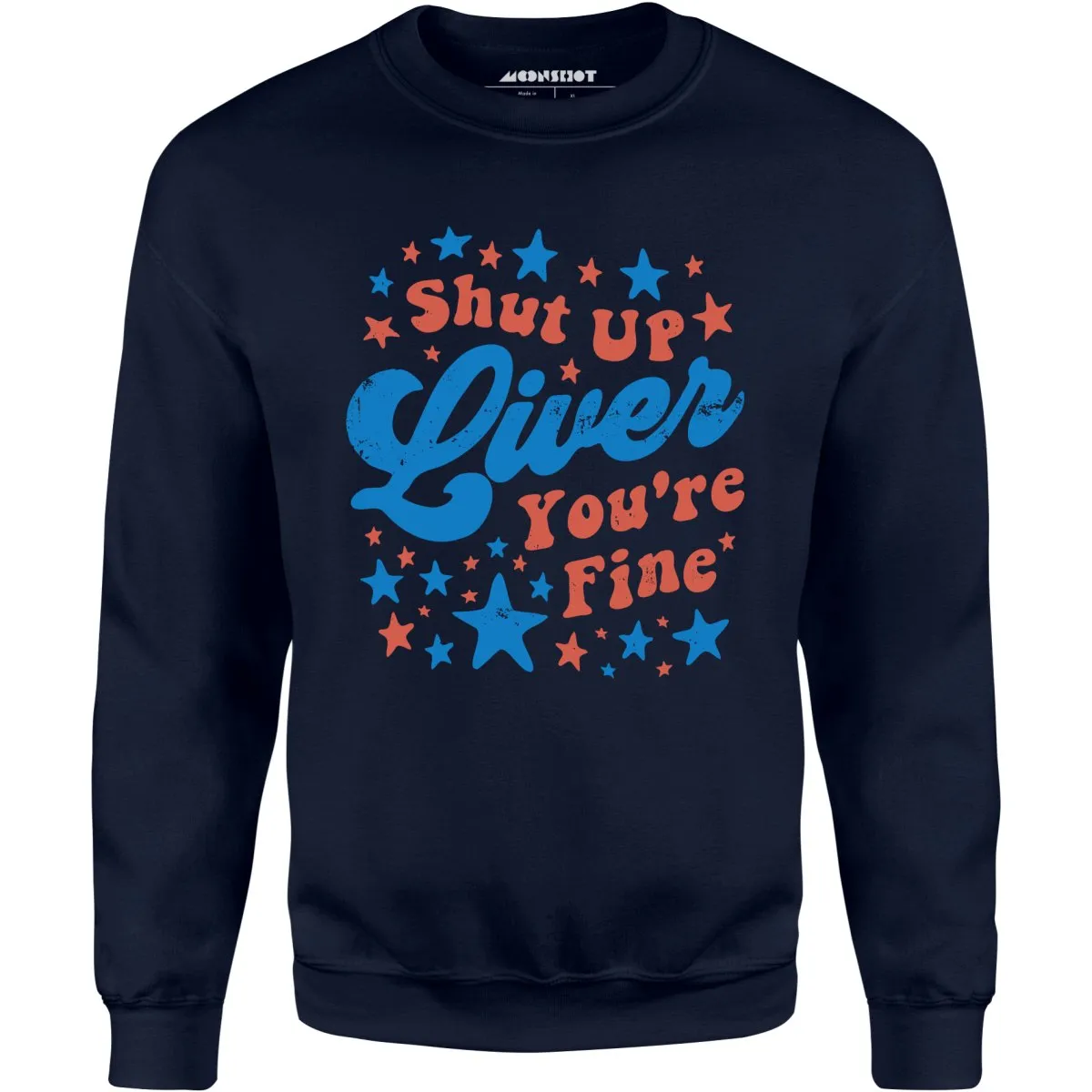 Shut Up Liver You're Fine 4th of July - Unisex Sweatshirt