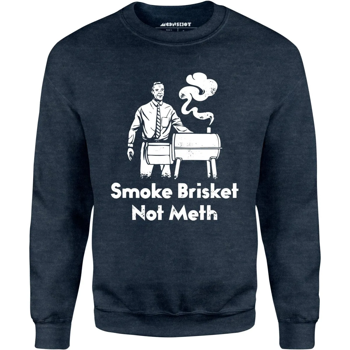 Smoke Brisket Not Meth - Unisex Sweatshirt