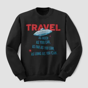 Travel As Much As You Can - Sweatshirt