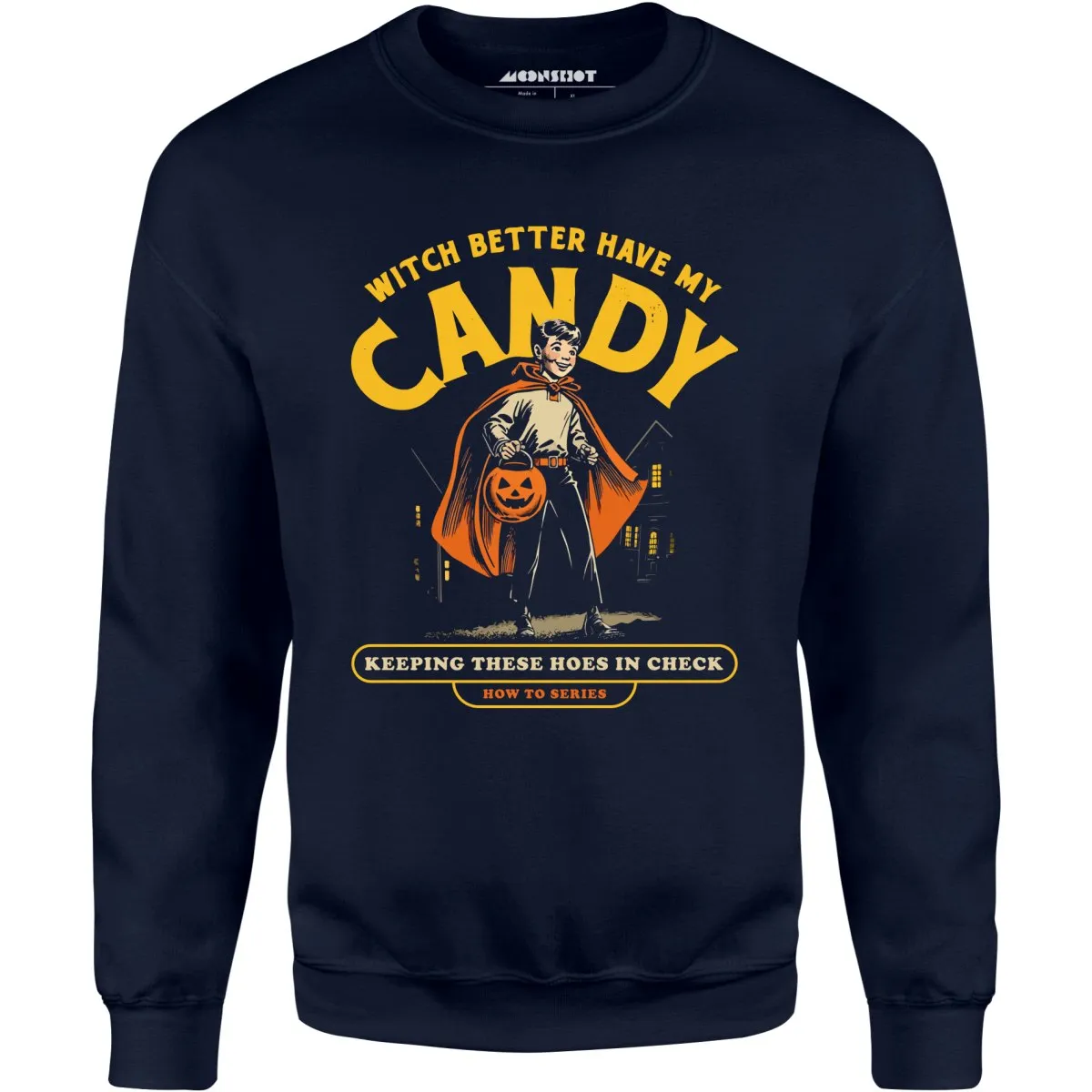 Witch Better Have My Candy - Unisex Sweatshirt